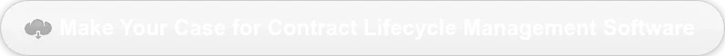 Make Your Case for Contract Lifecycle Management Software