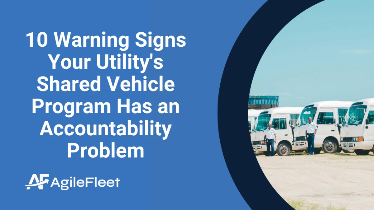 10 Warning Signs Your Utility's Shared Vehicle Program Has an Accountability Problem